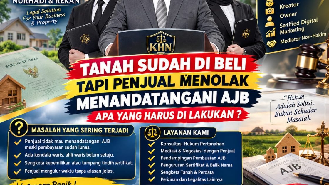 TANAH SUDAH DIBELI, TETAPI PENJUAL MENOLAK MENANDATANGANI AJB? INI LANGKAH HUKUM YANG DAPAT DITEMPUH PEMBELI